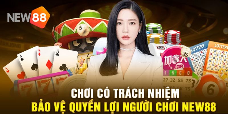 Nội dung của chính sách chơi có trách nhiệm New88